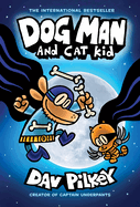 Dog Man and Cat Kid: A Graphic Novel (Dog Man #4): From the Creator of Captain Underpants: Volume 4  HC