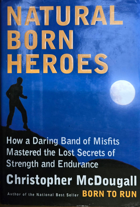 Natural Born Heroes Mastering the Lost Secrets of Strength and Endurance Hardcover 2015 [Pre-Owned]