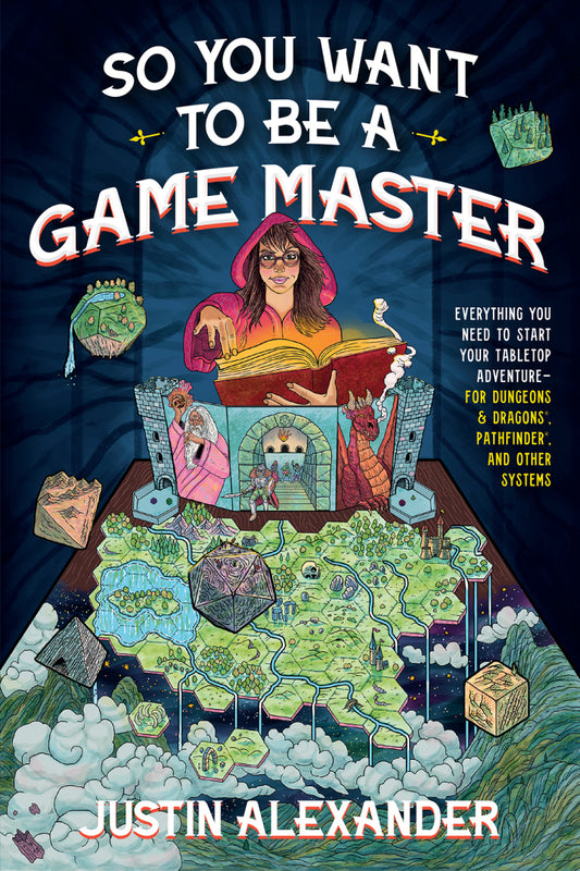So You Want To Be A Game Master Everything You Need to Start Your Tabletop Adventure for Dungeons and Dragons, Pathfinder, and Other Systems 202