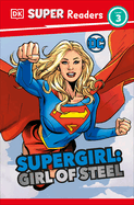 DK Super Readers Level 3 DC Supergirl Girl of Steel: Meet Kara Zor-El (DK Super Readers) 2023