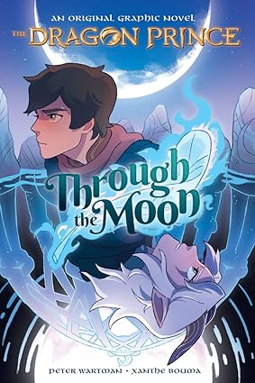 Through the Moon: A Graphic Novel (The Dragon Prince Graphic Novel #1) TP