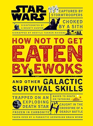 Star Wars How Not to Get Eaten by Ewoks and Other Galactic Survival Skills  HC 2019